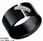  ??  ?? CHAUMET Liens 缘系·一生黑陶瓷单连结戒指