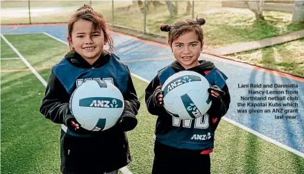  ?? ?? Lani Reid and Danniella Hancy-Lemon from Northland netball club the Kapotai Kubs which was given an ANZ grant last year.