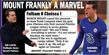  ??  ?? NO LUCK: Fulham boss Scott Parker
WINNER: Mount