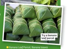  ??  ?? Try a banana leaf parcel