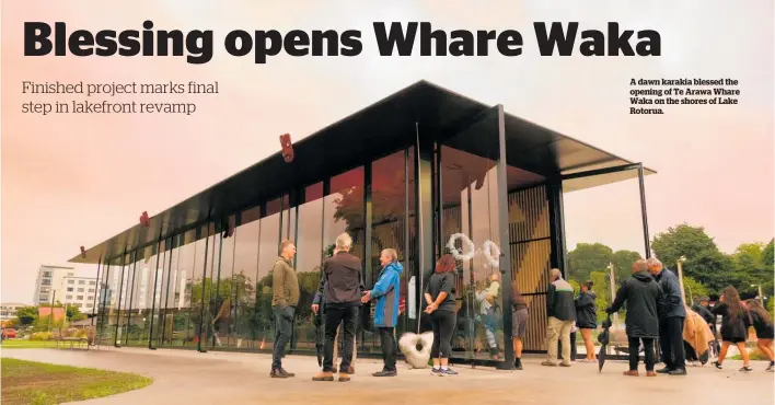  ?? ?? A dawn karakia blessed the opening of Te Arawa Whare Waka on the shores of Lake Rotorua.