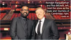  ??  ?? Romesh Ranganatha­n and Rob Beckett, left, host the show as the Duke and Duchess of Cambridge, right,
look on