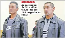  ?? ?? Bíróságon Az apát (balra) és fiát is elítélték,
férfi még börtönben