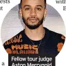  ?? ?? Fellow tour judge Aston Merrygold