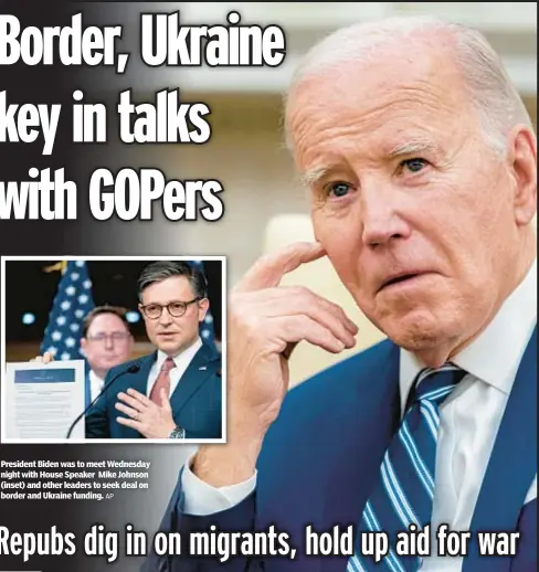  ?? AP ?? President Biden was to meet Wednesday night with House Speaker Mike Johnson (inset) and other leaders to seek deal on border and Ukraine funding.