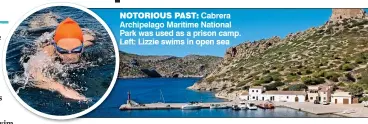  ??  ?? NOTORIOUS PAST: Cabrera Archipelag­o Maritime National Park was used as a prison camp. Left: Lizzie swims in open sea