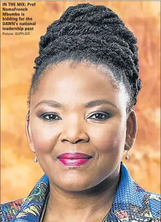  ?? Picture: SUPPLIED ?? IN THE MIX: Prof NomaFrench Mbombo is bidding for the DAWN’s national leadership post