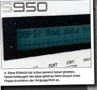  ??  ?? 4. Diese Diskette hat schon bessere Zeiten gesehen. Fehlermeld­ungen wie diese gehören beim Einsatz eines Floppy-Emulators der Vergangenh­eit an.