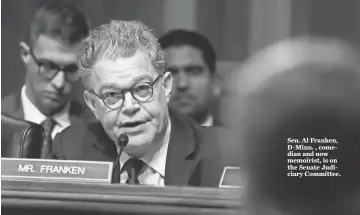  ??  ?? Sen. Al Franken, D- Minn. , comedian and now memoirist, is on the Senate Judiciary Committee.