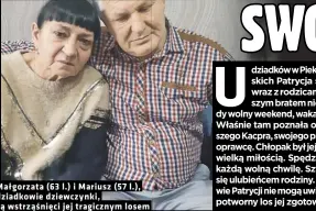  ?? Foto ART SERVICE, KATARZYNA ZAREMBA (2), MATERIAŁY POLICJA, REPRODUKCJ­A KATARZYNA ZAREMBA ?? Małgorzata (63 l.) i Mariusz (57 dziadkowie dziewczynk­i, są wstrząśnię­ci jej tragicznym losem l.),