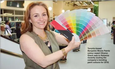  ?? STEVE MacNAULL/The Okanagan Weekend ?? Toronto-based Benjamin Moore Paints colour expert Sharon Grech was in Kelowna recently touting the company’s trending paint colours for 2018.