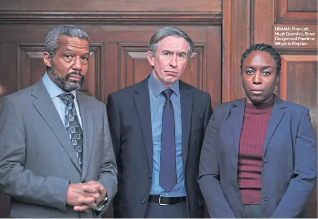  ??  ?? DRAMA: From left, Hugh Quarshie, Steve Coogan and Sharlene Whyte in Stephen.