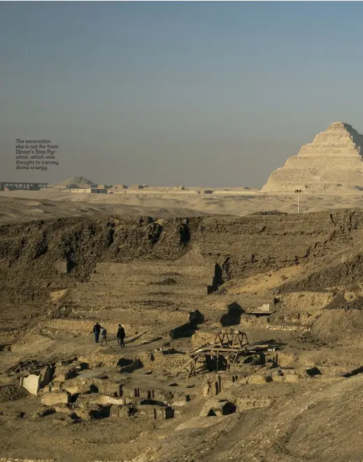  ??  ?? The excavation site is not far from Djoser’s Step Pyramid, which was thought to convey divine energy.