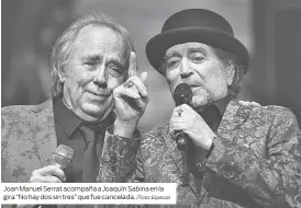  ??  ?? Joan Manuel Serrat acompaña a Joaquín Sabina en la gira “No hay dos sin tres” que fue cancelada.