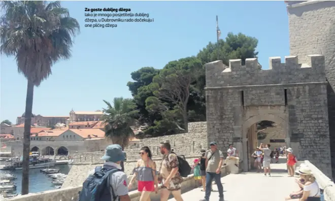  ??  ?? Za goste dubljeg džepa Iako je mnogo posjetitel­ja dubljeg džepa, u Dubrovniku rado dočekuju i one plićeg džepa