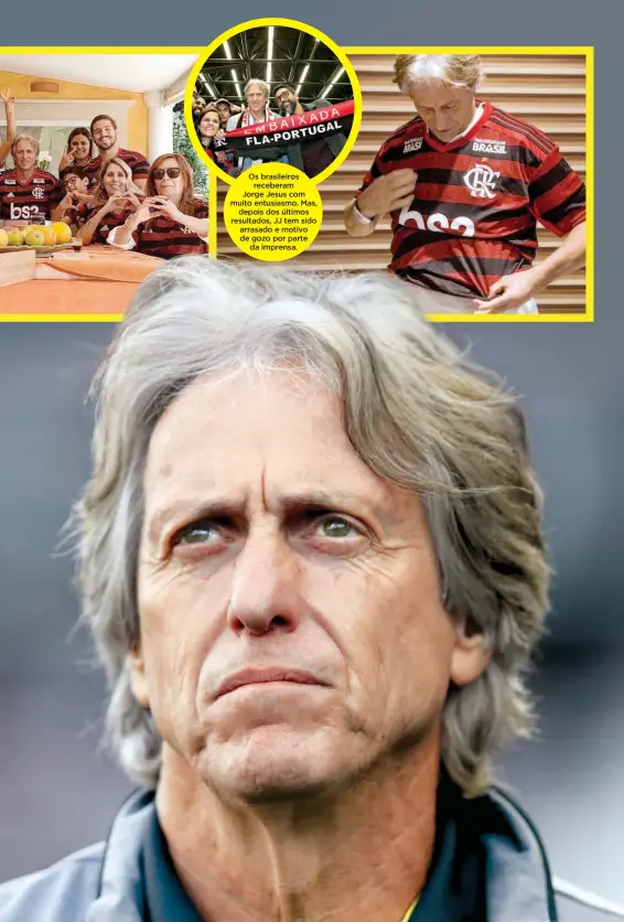  ??  ?? Os brasileiro­s
receberam
Jorge Jesus com muito entusiasmo. Mas,
depois dos últimos resultados, JJ tem sido arrasado e motivo de gozo por parte
da imprensa.