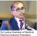  ??  ?? Sri Lanka Chamber of Medical Devices Industry President Eran Ranasinghe