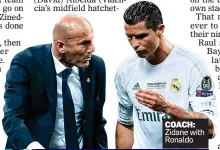  ??  ?? COACH: Zidane with Ronaldo