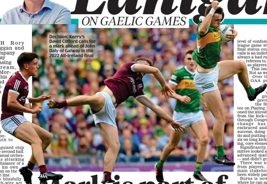  ?? ?? Decision: Kerry’s David Clifford calls for a mark ahead of John Daly of Galway in the 2022 All-Ireland final