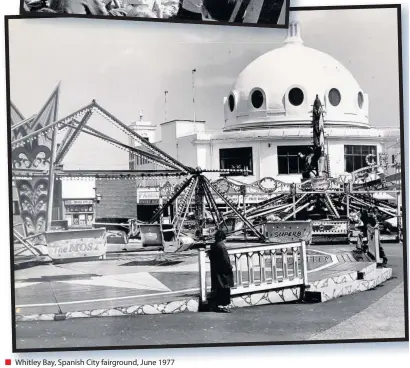  ??  ?? Whitley Bay, Spanish City fairground, June 1977