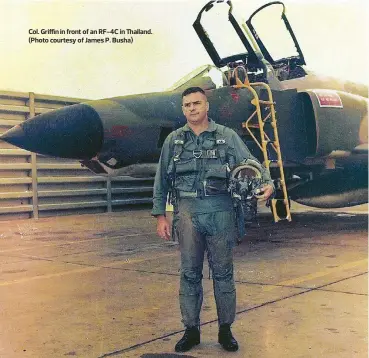  ??  ?? Col. Griffin in front of an RF-4C in Thailand. (Photo courtesy of James P. Busha)