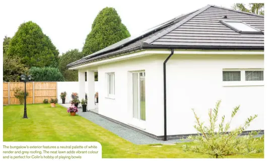  ??  ?? The bungalow’s exterior features a neutral palette of white render and grey roofing. The neat lawn adds vibrant colour and is perfect for Colin’s hobby of playing bowls