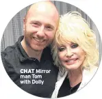  ??  ?? CHAT Mirror man Tom with Dolly