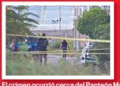  ?? ?? El crimen ocurrió cerca del Panteón Municipal; un vecino de Sarabia muere en la escena; otro hombre al hospital.