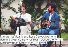  ??  ?? Margherita Vicario and Luca Carocci perform during a press conference to announce the ‘When Mediterran­ean Meets the Gulf’ event.