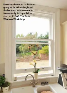  ??  ?? Restore a home to its former glory with a double-glazed timber sash window made from sturdy Accoya. Prices start at £1,300, The Sash Window Workshop