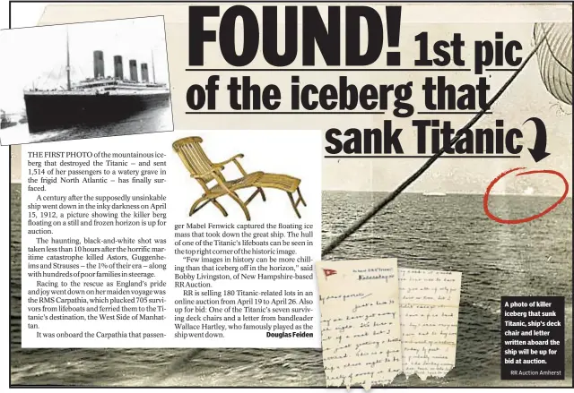  ?? RR Auction Amherst ?? A photo of killer iceberg that sunk Titanic, ship’s deck chair and letter written aboard the ship will be up for bid at auction.