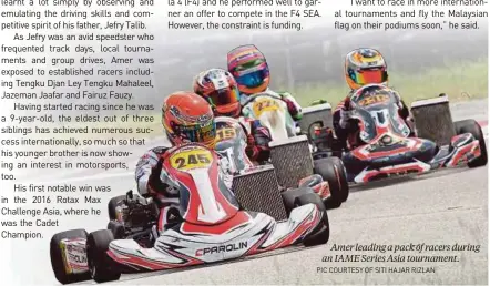 ?? PIC COURTESY OF SITI HAJAR RIZLAN ?? Amer leading a pack of racers during an IAME Series Asia tournament.