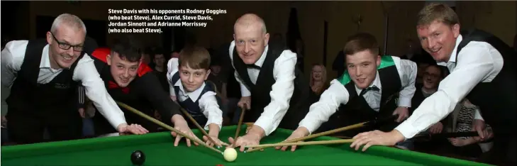  ??  ?? Steve Davis with his opponents Rodney Goggins (who beat Steve), Alex Currid, Steve Davis, Jordan Sinnott and Adrianne Morrissey
(who also beat Steve).