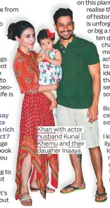  ??  ?? Khan with actor husband Kunal Khemu and their daugher Inaaya.