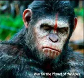  ??  ?? War for the Planet of the Apes