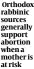  ?? ?? Orthodox rabbinic sources generally support abortion when a mother is at risk