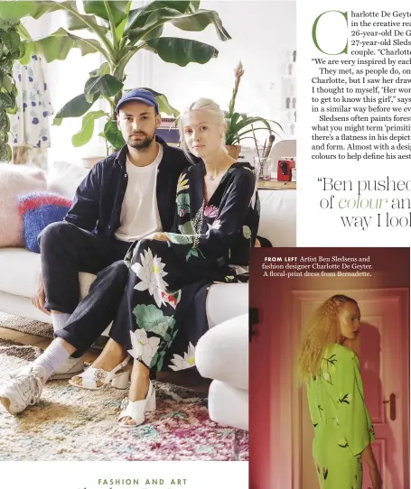  ??  ?? FROM LEFT Artist Ben Sledsens and fashion designer Charlotte De Geyter. A floral-print dress from Bernadette.