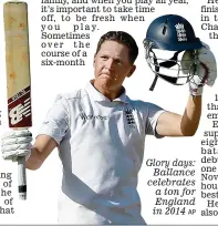  ?? AP ?? Glory days: Ballance celebrates a ton for England in 2014