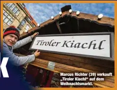  ?? ?? Marcus Richter (39) verkauft „Tiroler Kiachl“auf dem Weihnachts­markt.