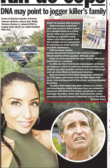  ??  ?? Scene of Queens murder of Karina Vetrano (below), whose dad, Philip Vetrano (below r.), joined NYPD in urging state OK for so-called familial DNA test.