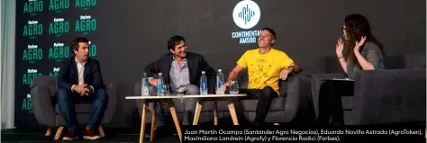  ?? ?? Juan Martín Ocampo (Santander Agro Negocios), Eduardo Novillo Astrada (Agrotoken), Maximilian­o Landrein (Agrofy) y Florencia Radici (Forbes).