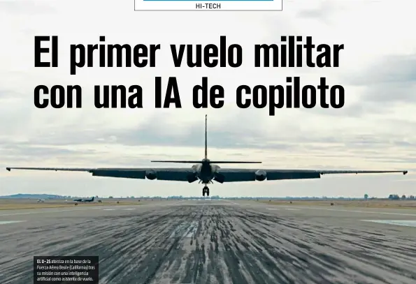  ??  ?? EL U-2S aterriza en la base de la Fuerza Aérea Beale (California) tras su misión con una inteligenc­ia artificial como asistente de vuelo.