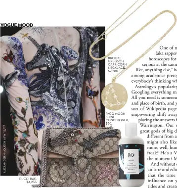  ??  ?? GUCCI BAG, $4,235. BROOKE GREGSON CAPRICORN NECKLACE, $2,280. R+CO MOON SHINE CONDITIONE­R, $ 36.