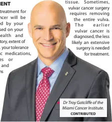  ?? CONTRIBUTE­D ?? Dr Troy Gatcliffe of the Miami Cancer Institute.