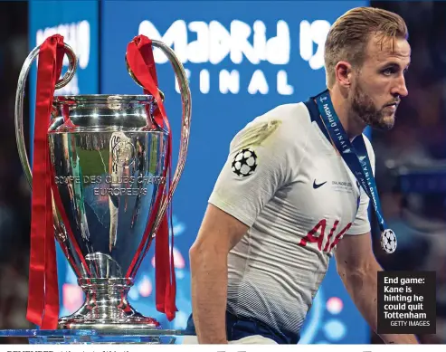  ?? GETTY IMAGES ?? End game: Kane is hinting he could quit Tottenham