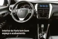  ??  ?? X 2.0 15.0 Interior do Yaris tem bom espaço e acabamento