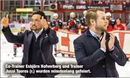  ?? ?? Co-Trainer Esbjörn Hofverberg und Trainer Jussi Tuores (r.) wurden minutenlan­g gefeiert.