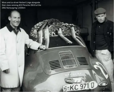  ??  ?? Moss and co-driver Herbert Linge alongside their class-winning #22 Porsche 356 B at the 1961 Nürburgrin­g 1,000km