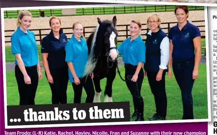  ??  ?? Team Frodo: (L-R) Katie, Rachel, Hayley, Nicolle, Fran and Suzanne with their new champion ... thanks to them