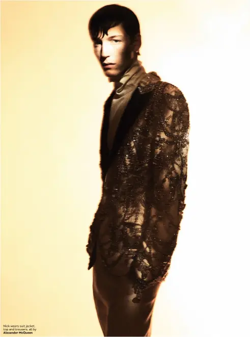  ??  ?? Nick wears suit jacket, top and trousers, all by Alexander McQueen